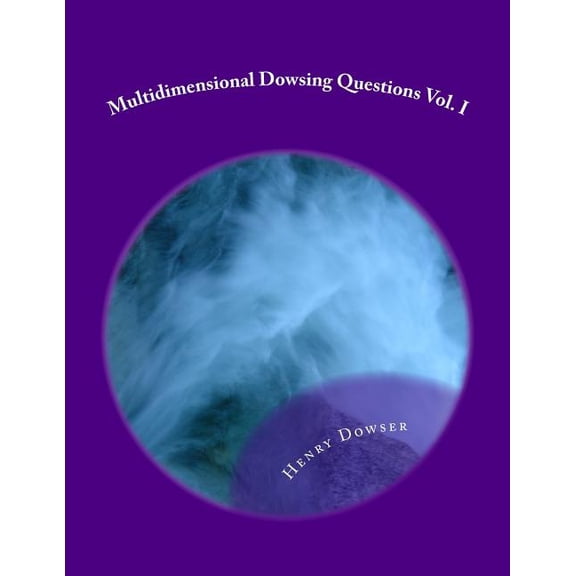 Multidimensional Dowsing Questions Vol. I (Paperback) by Henry Dowser