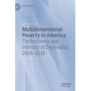 Multidimensional Poverty in America The Incidence and Intensity of Deprivation, 2008-2018, Hardcover