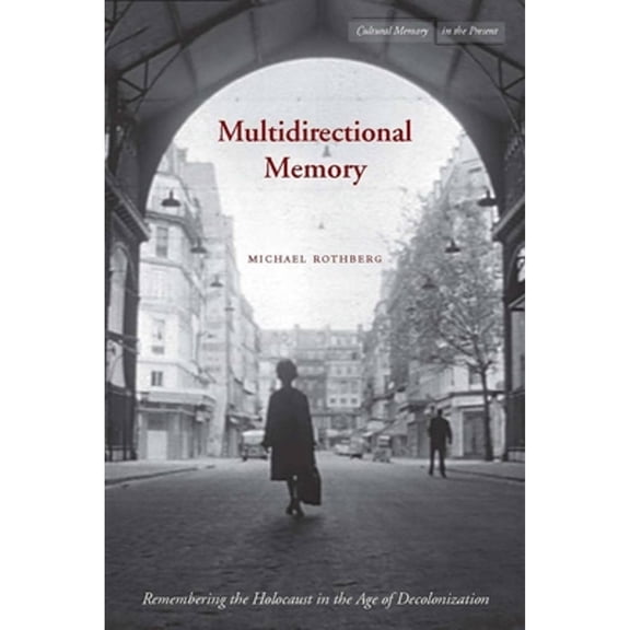 Pre-Owned Multidirectional Memory: Remembering the Holocaust in the Age of Decolonization (Hardcover) by Michael Rothberg