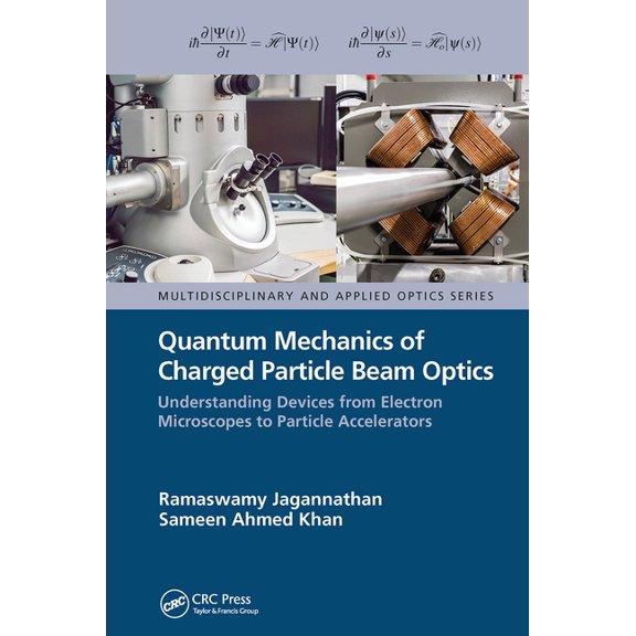 Multidisciplinary and Applied Optics Quantum Mechanics of Charged Particle Beam Optics: Understanding Devices from Electron Microscopes to Particle Accelerat, (Paperback)