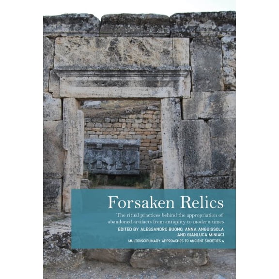 Pre-Owned Multidisciplinary Approaches to Ancient Forsaken Relics: Practices and Rituals of Appropriating Abandoned Artifacts from Antiquity to Modern Times, (Hardcover)
