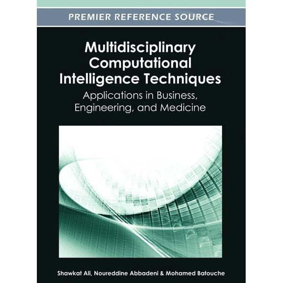 Multidisciplinary Computational Intelligence Techniques: Applications in Business, Engineering, and Medicine, (Hardcover)