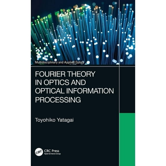 Multidisciplinary and Applied Optics Fourier Theory in Optics and Optical Information Processing, (Hardcover)