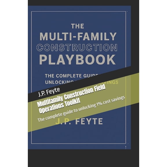 Field Operations Toolkit Multifamily Construction Field Operations Toolkit: The complete guide to unlocking 1% cost savings, Book 1, (Paperback)