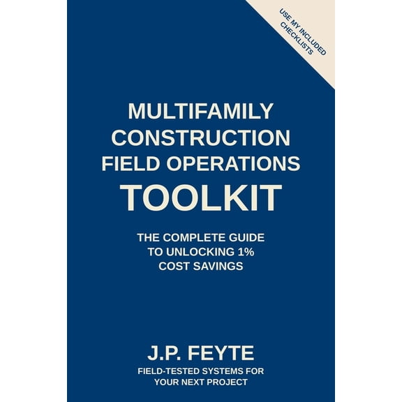 Field Operations Multifamily Construction Field Operations Toolkit: The complete guide to unlocking 1% cost savings, Book 1, (Paperback)