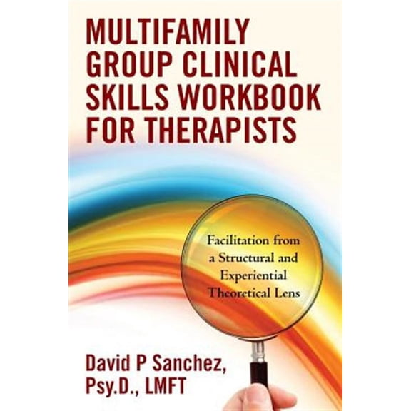 Multifamily Group Clinical Skills Workbook for Therapists: Facilitation from a Structural and Experiential Theoretical Lens (Paperback)