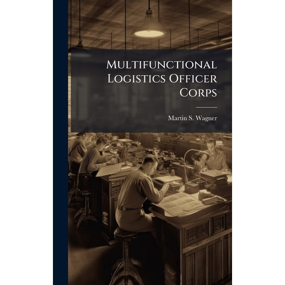 Multifunctional Logistics Officer Corps, (Hardcover)