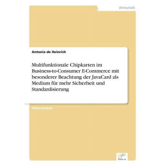 Multifunktionale Chipkarten im Business-to-Consumer E-Commerce mit besonderer Beachtung der JavaCard als Medium fr mehr, (Paperback)