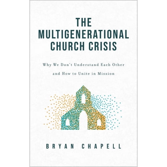 Multigenerational Church Crisis: Why We Don't Understand Each Other and How to Unite in Mission, (Hardcover)