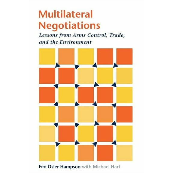 Multilateral Negotiations: Lessons from Arms Control, Trade, and the Environment, (Paperback)