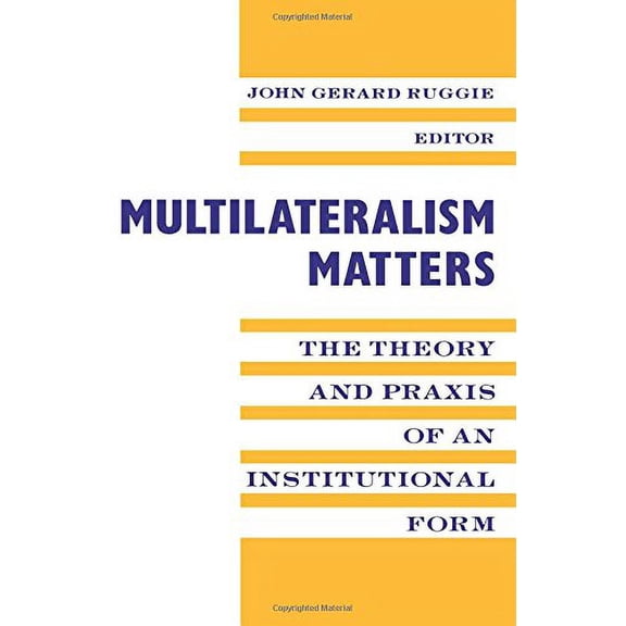 Pre-Owned Multilateralism Matters: The Theory and Praxis of an Institutional Form (Paperback) 0231079818 9780231079815