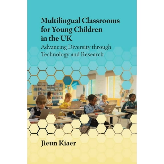 Multilingual Classrooms for Young Children in the UK: Advancing Diversity Through Technology and Research, (Paperback)