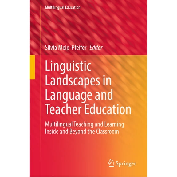 Multilingual Education Linguistic Landscapes in Language and Teacher Education: Multilingual Teaching and Learning Inside and Beyond the Classr, Book 43, (Hardcover)