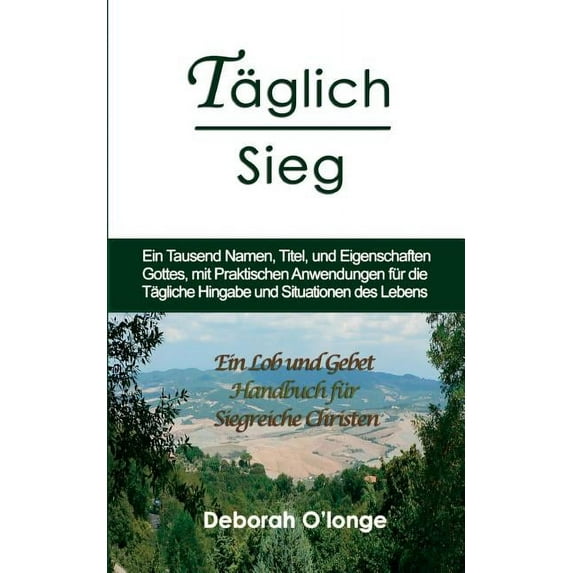 Multilingual Names and Attributes of God: Taglich Sieg: (German Edition) Ein Tausend Namen, Titel, und Eigenschaften Gottes, mit praktischen Anwendungen fur die Tagliche Hingabe und Situationen des Le