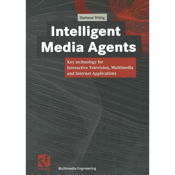 Multimedia-Engineering Intelligent Media Agents: Key Technology for Interactive Television, Multimedia and Internet Applications, (Paperback)