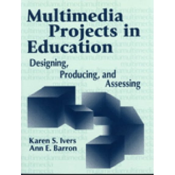 Pre-Owned Multimedia Projects in Education: Designing, Producing, and Assessing (Paperback) 1563085720 9781563085727