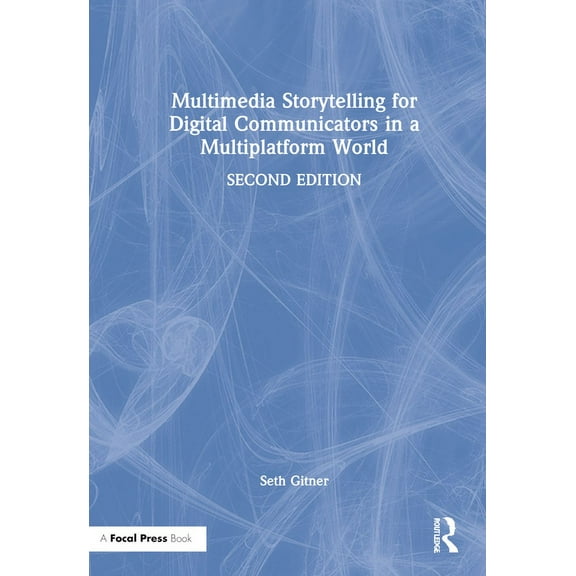 Multimedia Storytelling for Digital Communicators in a Multiplatform World, (Hardcover)