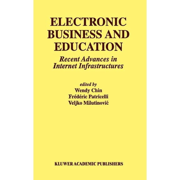 Multimedia Systems and Applications Electronic Business and Education: Recent Advances in Internet Infrastructures, Book 20, (Hardcover)