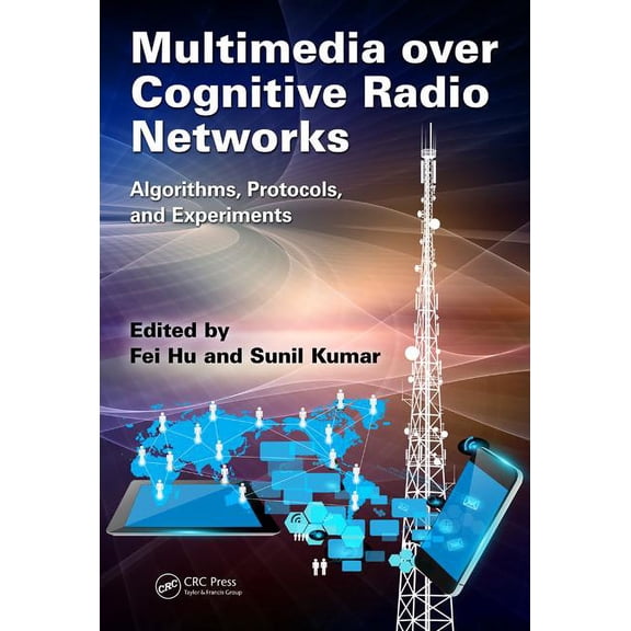 Multimedia Over Cognitive Radio Networks: Algorithms, Protocols, and Experiments, (Hardcover)