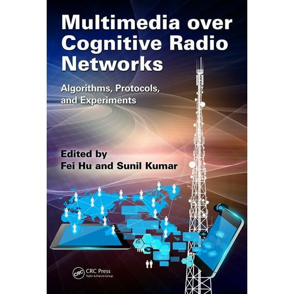 Multimedia over Cognitive Radio Networks: Algorithms, Protocols, and Experiments, (Hardcover)