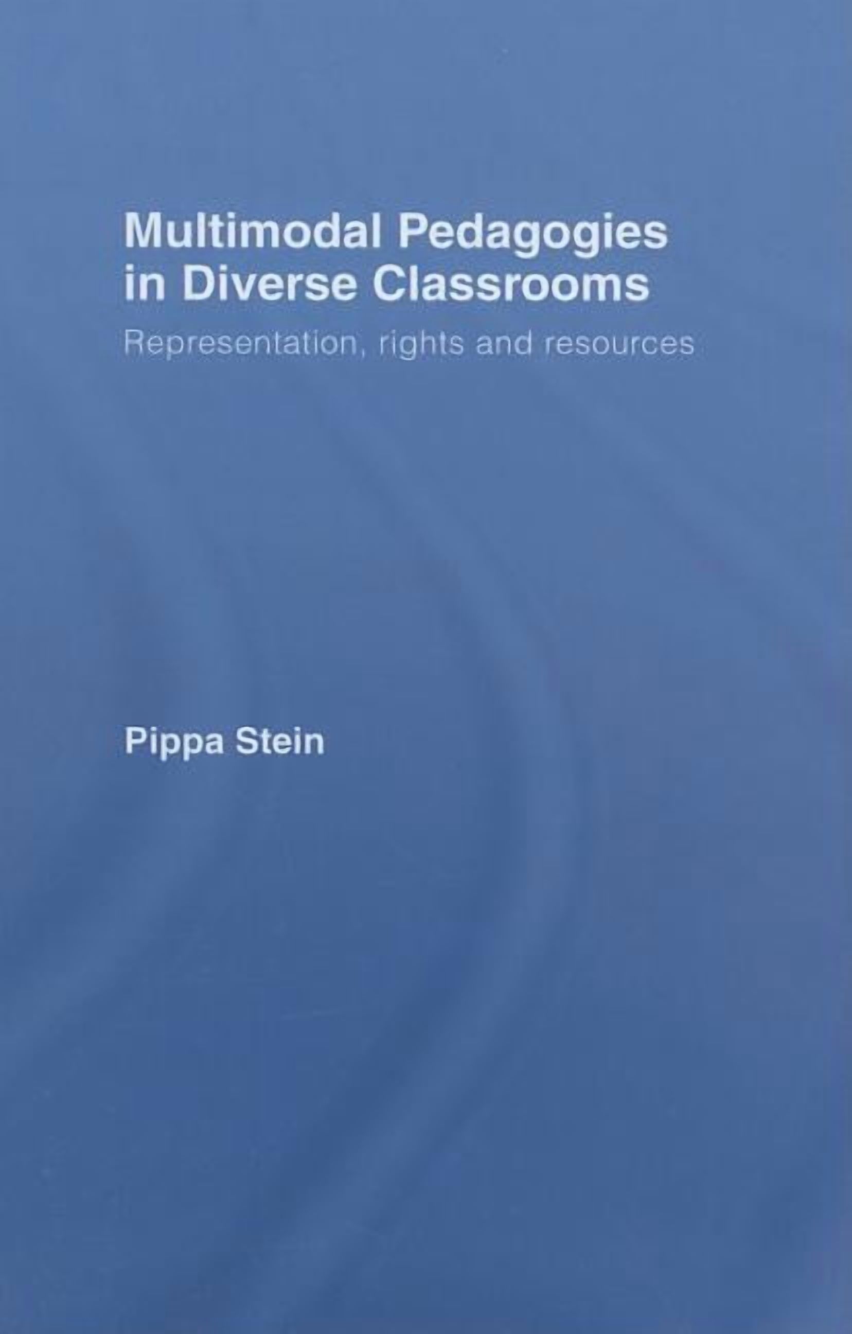 Multimodal Pedagogies in Diverse Classrooms: Representation, Rights and Resources, (Hardcover)