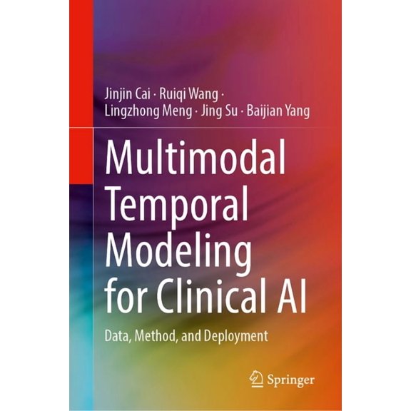 Multimodal Temporal Modeling for Clinical AI: Data, Method, and Deployment, (Hardcover)