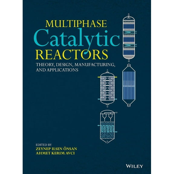 Multiphase Catalytic Reactors: Theory, Design, Manufacturing, and Applications, (Hardcover)