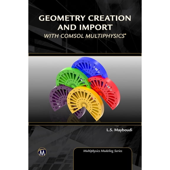 Multiphysics Modeling Geometry Creation and Import with Comsol Multiphysics, (Hardcover)