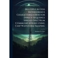 thumbnail image 1 of Multiple Access Interference Characterization for Direct-Sequence Spread-Spectrum Communications Using Chip Waveform Sha, (Paperback), 1 of 1