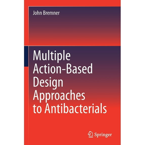 Multiple Action-Based Design Approaches to Antibacterials, (Paperback)