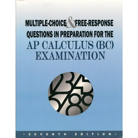 Pre-Owned Multiple-Choice and Free-Response Questions in Preparation for the AP Calculus (BC) Examination 7th Edition: AP Calculus BC Examination (Paperback) 187862198X 9781878621986