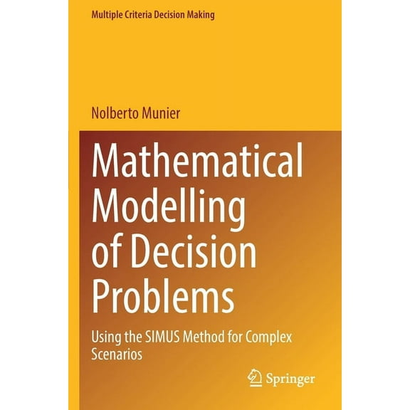 Multiple Criteria Decision Making Mathematical Modelling of Decision Problems: Using the Simus Method for Complex Scenarios, (Paperback)