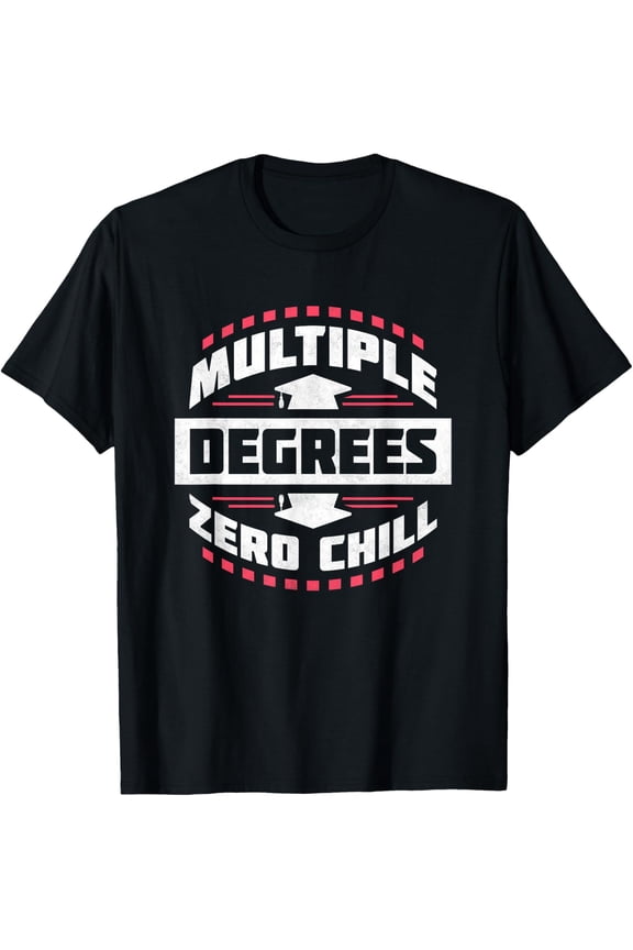 Multiple Degrees Zero Chill, College Graduation T-Shirt All Size S-5Xl