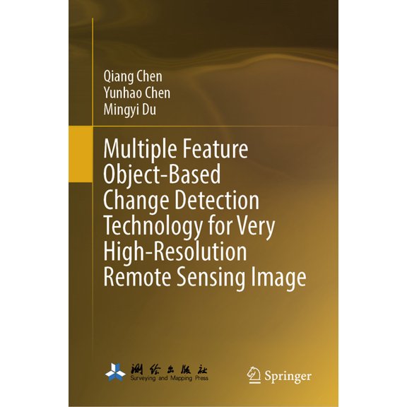 Multiple Feature Object-Based Change Detection Technology for Very High-Resolution Remote Sensing Image, (Hardcover)