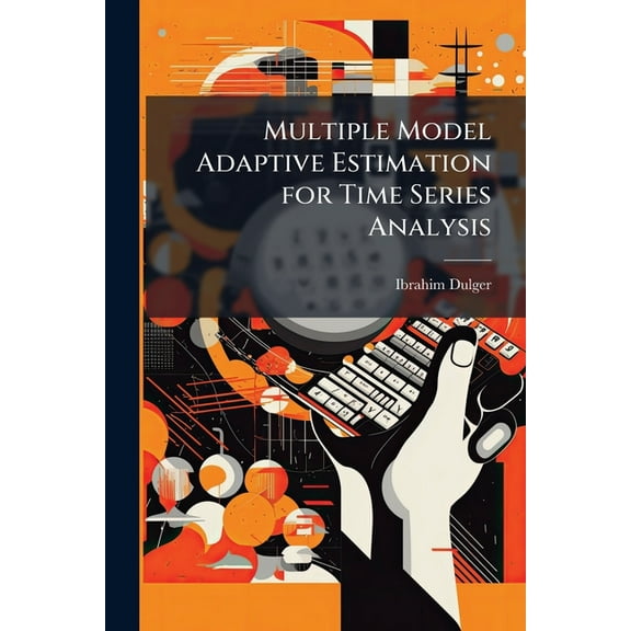 Multiple Model Adaptive Estimation for Time Series Analysis, (Paperback)