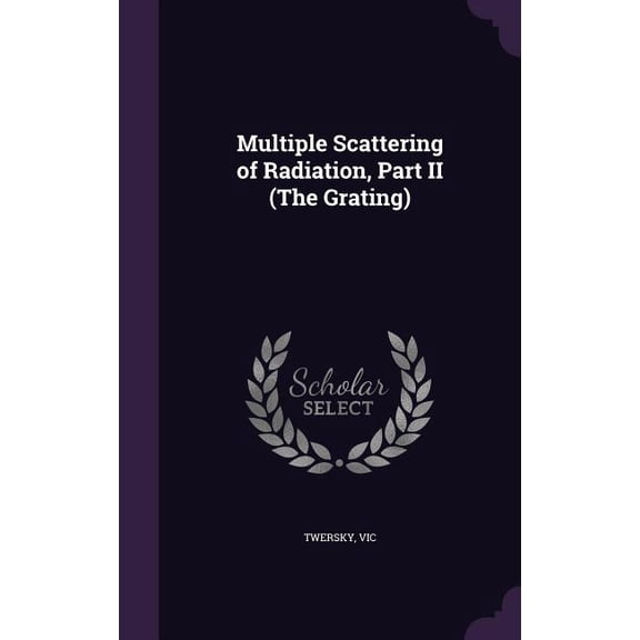 Multiple Scattering of Radiation, Part II (The Grating) (Hardcover)
