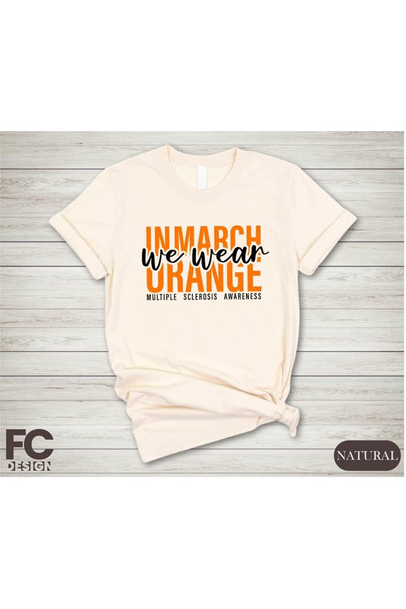 Multiple Sclerosis Awareness Shirt, In March We Wear Orange T-shirt, Multiple Sclerosis Warrior Shirt, Orange Ribbon Shirt, Support Shirt All Size S-5Xl