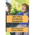 thumbnail image 1 of Multiple Sclerosis Diagnosis: Electromagnetic Waves Pollution: Electromagnetic Radiation Environmental Pollution And Health (Paperback), 1 of 1