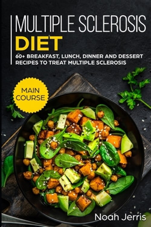 Multiple Sclerosis Diet MAIN COURSE 60+ Breakfast, Lunch, Dinner and
