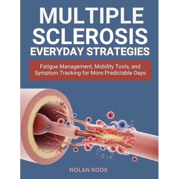 Multiple Sclerosis Everyday Strategies: Fatigue management, mobility tools, and symptom tracking for more predictable da, (Paperback)