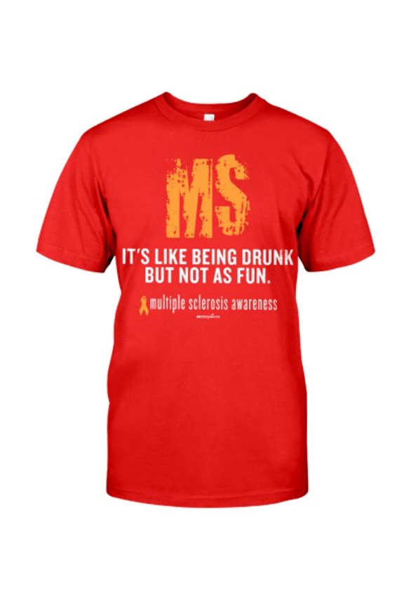 Multiple Sclerosis It Is Like Being Drunk But Not As Fun Multiple Sclerosis Awareness Classic T-Shirt