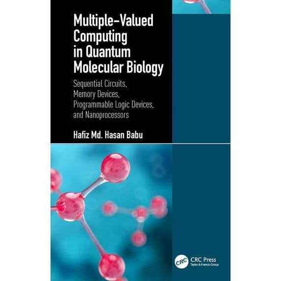 Multiple-Valued Computing in Quantum Molecular Biology: Sequential Circuits, Memory Devices, Programmable Logic Devices,, (Hardcover)