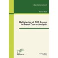thumbnail image 1 of Multiplexing of PCR Assays in Breast Cancer Analysis (Paperback), 1 of 1
