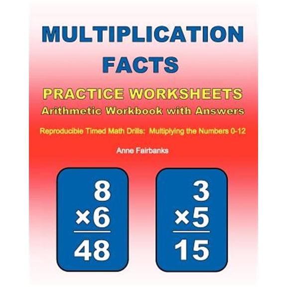 Multiplication Facts Practice Worksheets Arithmetic Workbook with Answers : Reproducible Timed Math Drills: Multiplying the Numbers 0-12