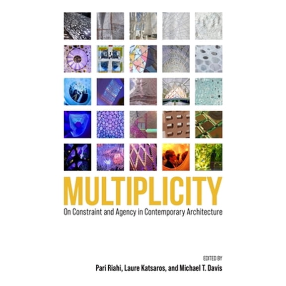 Pre-Owned Multiplicity: On Constraint and Agency in Contemporary Architecture (Paperback) by Pari Riahi, Laure Katsaros, Michael T Davis