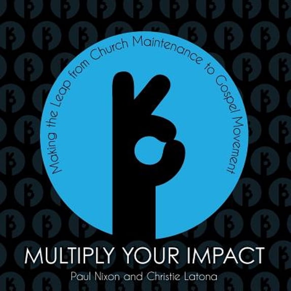 Pre-Owned Multiply Your Impact: Making the Leap from Church Maintenance to Gospel Movement (Paperback) 0974675938 9780974675930