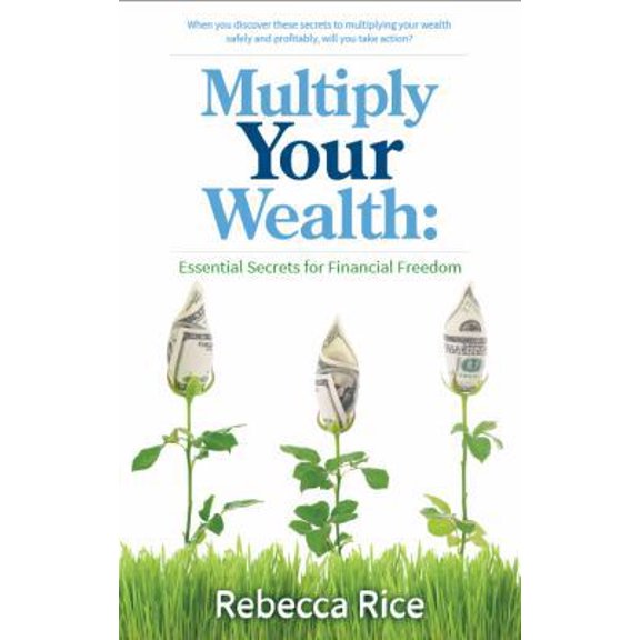 Pre-Owned Multiply Your Wealth: Essential Secrets for Financial Freedom (Paperback) 0990713806 9780990713807