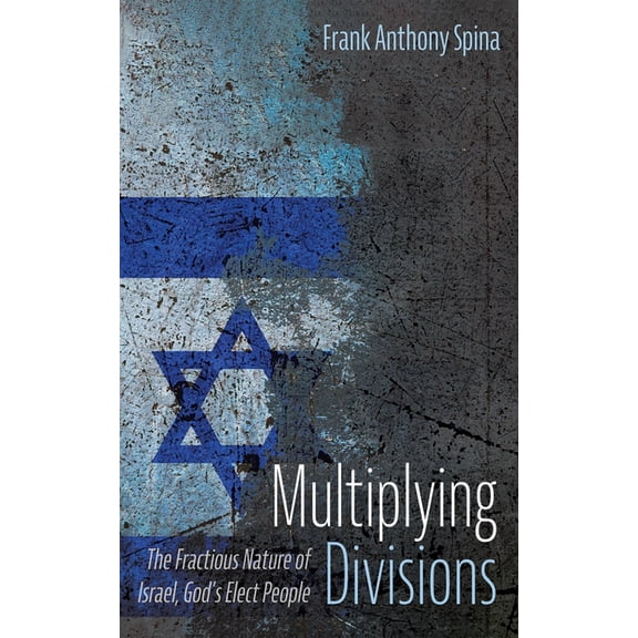 Multiplying Divisions: The Fractious Nature of Israel, God's Elect People, (Hardcover)