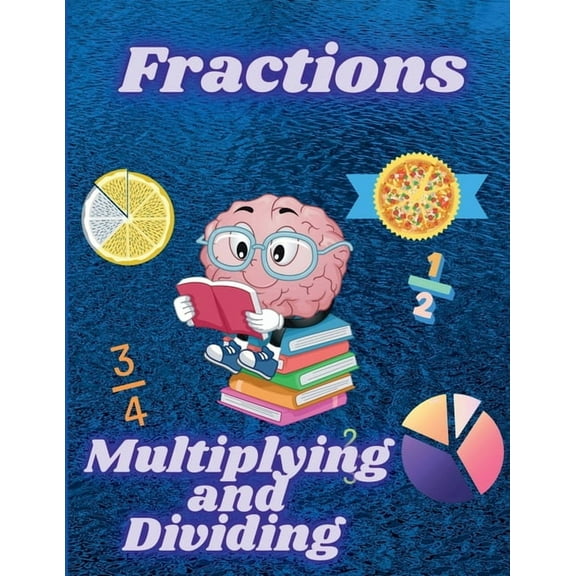 Multiplying and Dividing Fractions: Math Workbook for Beginners with Answer Key, (Paperback)