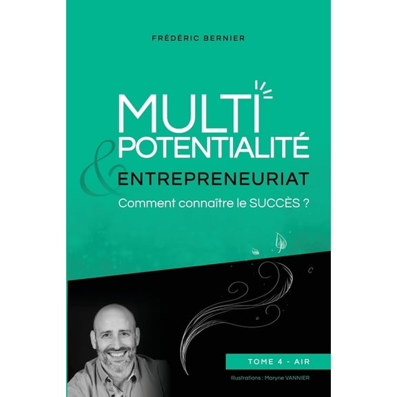 Multipotentialit Entrepreneuriat : comment connatre le succs ? Tome 4 - Air French Edition Paperback 2958139735 9782958139735 Frdric BERNIER